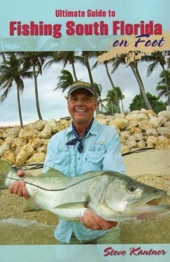 Ultimate Guide to Fishing South Florida on Foot - Kantner, Steve
