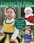 Crochet for Baby All Year: Easy-To-Make Outfits for Every Month