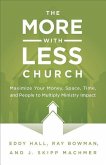 More-with-Less Church: Maximize Your Money, Space, Time, and People to Multiply Ministry Impact