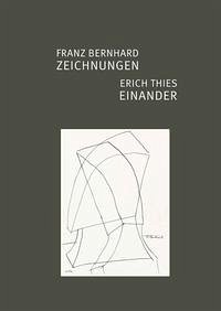 Franz Bernhard – ZEICHNUNGEN / Erich Thies – EINANDER