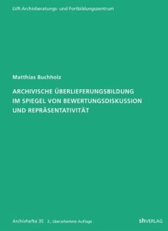 Cover Archivische Überlieferungsbildung im Spiegel von Bewertungsdiskussion und Repräsentativität