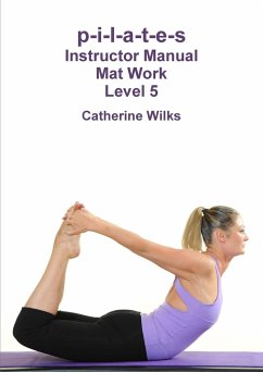 p-i-l-a-t-e-s Instructor Manual Mat Work Level 5 - Wilks, Catherine