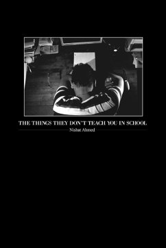 The Things They Don't Teach You in School - Ahmed, Nishat