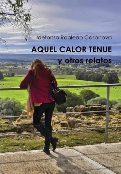 Aquel Calor Tenue y Otros Relatos - Robledo Casanova, Ildefonso