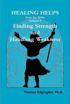 HEALING HELPS from the Bible Volume 3 Finding Strength & Handling Weakness - Edgington, Ph. D. Thomas