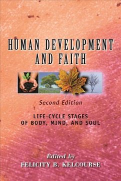 Human Development and Faith (Second Edition): Life-Cycle Stages of Body, Mind, and Soul - Kelcourse, Felicity