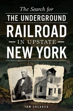 The Search for the Underground Railroad in Upstate New York - Calarco, Tom