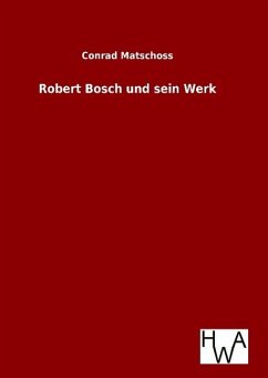 Robert Bosch und sein Werk - Matschoss, Conrad