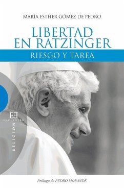 Libertad en Ratzinger : riesgo y tarea - Gómez de Pedro, María Esther