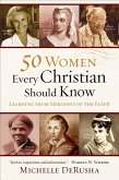 50 Women Every Christian Should Know 50 Women Every Christian Should Know