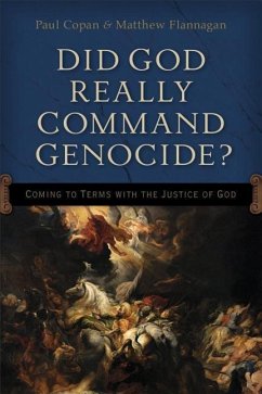 Did God Really Command Genocide? - Copan, Paul; Flannagan, Matt