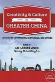 Creativity and Culture in Greater China: The Role of Government, Individuals and Groups