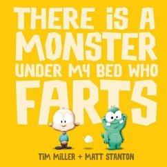 There Is a Monster Under My Bed Who Farts (Fart Monster and Friends) - Miller, Tim; Stanton, Matt