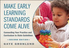 Make Early Learning Standards Come Alive: Connecting Your Practice and Curriculum to State Guidelines - Gronlund, Gaye