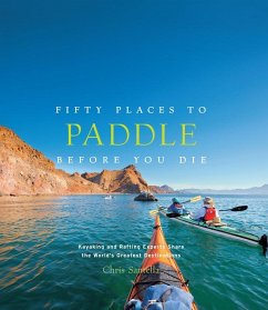 Fifty Places to Paddle Before You Die - Santella, Chris