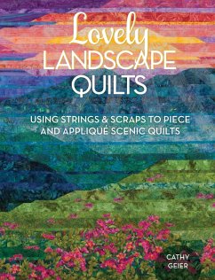 Lovely Landscape Quilts: Using Strings and Scraps to Piece and Applique Scenic Quilts - Geier, Cathy