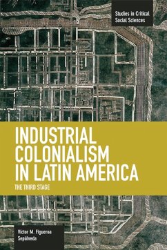 Industrial Colonialism in Latin America - Sepúlveda, Víctor Manuel Figueroa