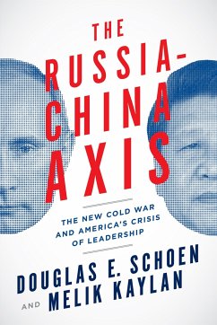 The Russia-China Axis: The New Cold War and Americaa's Crisis of Leadership - Schoen, Douglas E.; Kaylan, Melik