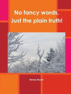 No fancy words, Just the plain truth! - Moore, Renee