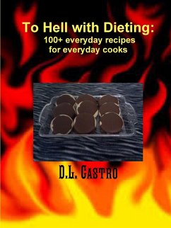 To Hell with Dieting, 100+ everyday recipes for everyday cooks - Castro, D. L.