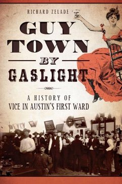 Guy Town by Gaslight:: A History of Vice in Austin's First Ward - Zelade, Richard