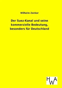 Der Suez-Kanal und seine kommerzielle Bedeutung, besonders für Deutschland - Zenker, Wilhelm