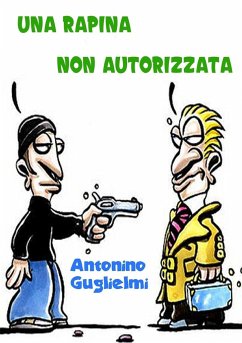 Una rapina non autorizzata - Guglielmi, Antonino