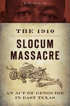 The 1910 Slocum Massacre: An Act of Genocide in East Texas - Bills, E R