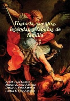 Historia, cuentos, leyendas y fabulas de familia - Féliz-Camilo, Arturo; Féliz-Sánchez, Manuel R.; Féliz-Sánchez, Danilo A.