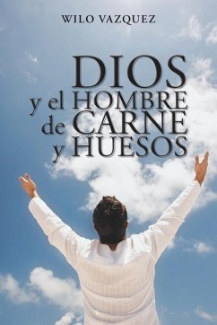 Dios y El Hombre de Carne y Huesos - Vazquez, Wilo