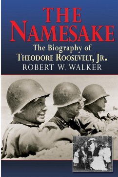 The Namesake, the Biography of Theodore Roosevelt Jr. - Walker, Robert W.