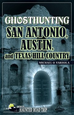 Ghosthunting San Antonio, Austin, and Texas Hill Country - Varhola, Michael O