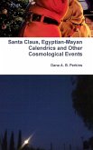 Santa Claus, Egyptian-Mayan Calendrics and Other Cosmological Events