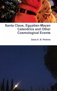 Santa Claus, Egyptian-Mayan Calendrics and Other Cosmological Events - Perkins, Dana A. B.