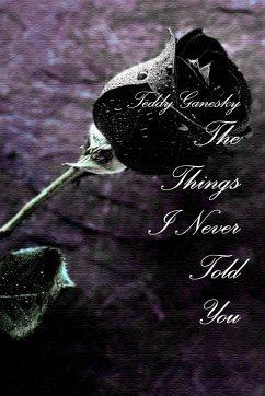 The Things I Never Told You - Ganesky, Teddy