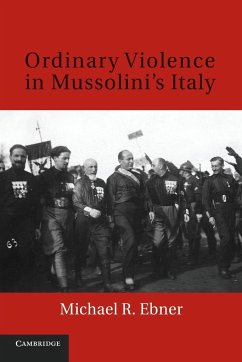 Ordinary Violence in Mussolini's Italy - Ebner, Michael R.