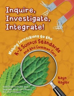 Inquire, Investigate, Integrate!: Making Connections to the K-2 Science Standards and the Common Core - Hagler, Kaye