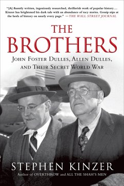 The Brothers: John Foster Dulles, Allen Dulles, and Their Secret World War - Kinzer, Stephen