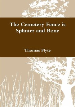 The Cemetery Fence is Splinter and Bone - Flyte, Thomas
