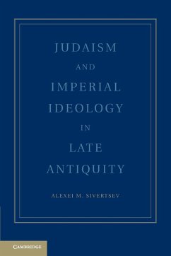 Judaism and Imperial Ideology in Late Antiquity - Sivertsev, Alexei M.