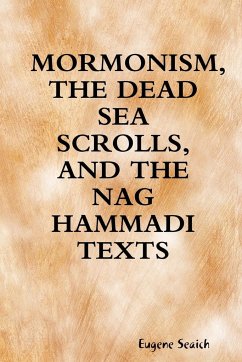 MORMONISM, THE DEAD SEA SCROLLS, AND THE NAG HAMMADI TEXTS - Seaich, Eugene