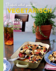 Einfach selbst gemacht! Vegetarisch