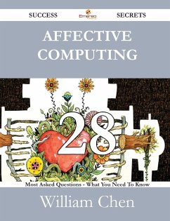 Affective Computing 28 Success Secrets - 28 Most Asked Questions on Affective Computing - What You Need to Know - Chen, William