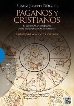 Paganos y cristianos : el debate de la antigüedad sobre el significado de los símbolos - Dölger, Franz Joseph