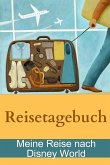 Reisetagebuch - Meine Reise nach Disney World Reisetagebuch - Meine Reise nach Disney World