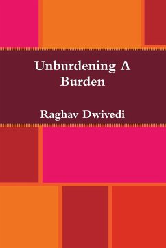 Unburdening A Burden - Dwivedi, Raghav