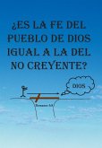 Es La Fe del Pueblo de Dios Igual a la del No Creyente?