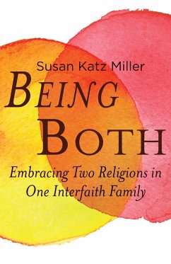 Being Both: Embracing Two Religions in One Interfaith Family - Katz Miller, Susan
