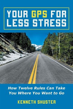 Your GPS for Less Stress - Shuster, Kenneth