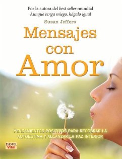 Mensajes Con Amor: Pensamientos Positivos Para Recobrar La Autoestima Y Alcanzar La Paz Interior - Jeffers, Susan
